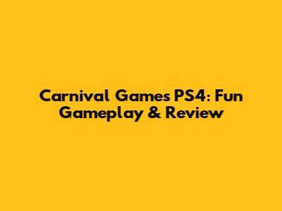 Carnival Games PS4: Fun Gameplay & Review