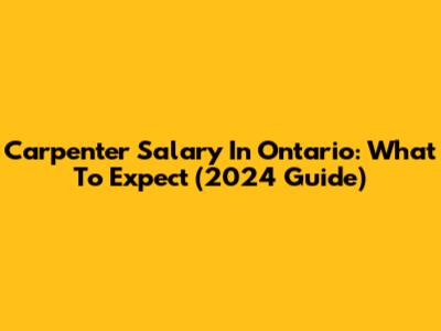 Carpenter Salary In Ontario: What To Expect (2024 Guide)