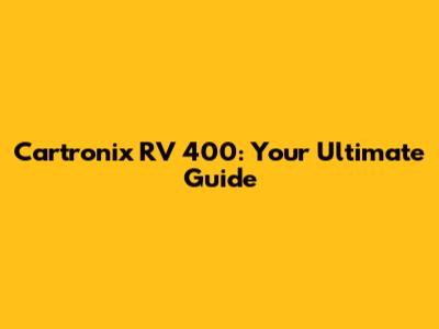 Cartronix RV 400: Your Ultimate Guide