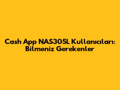 Cash App NAS305L Kullanıcıları: Bilmeniz Gerekenler