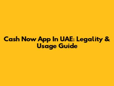 Cash Now App In UAE: Legality & Usage Guide