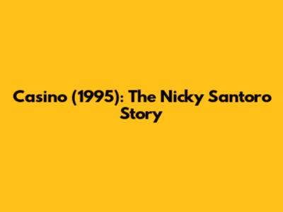 Casino (1995): The Nicky Santoro Story
