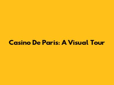 Casino De Paris: A Visual Tour