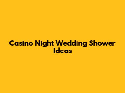 Casino Night Wedding Shower Ideas
