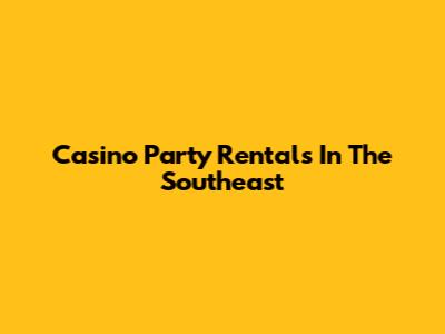 Casino Party Rentals In The Southeast