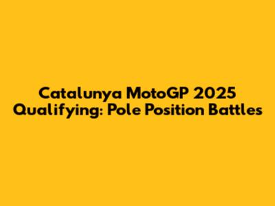 Catalunya MotoGP 2025 Qualifying: Pole Position Battles