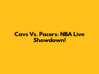 Cavs Vs. Pacers: NBA Live Showdown!