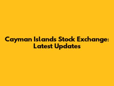 Cayman Islands Stock Exchange: Latest Updates