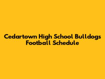 Cedartown High School Bulldogs Football Schedule