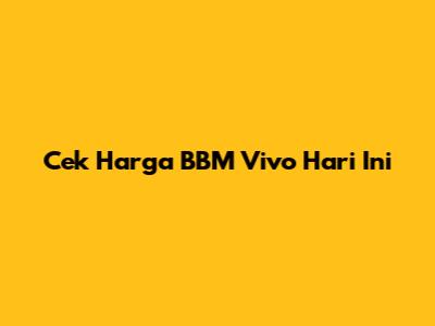 Cek Harga BBM Vivo Hari Ini