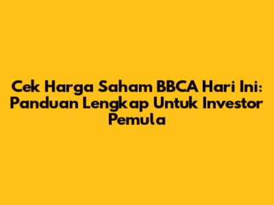 Cek Harga Saham BBCA Hari Ini: Panduan Lengkap Untuk Investor Pemula