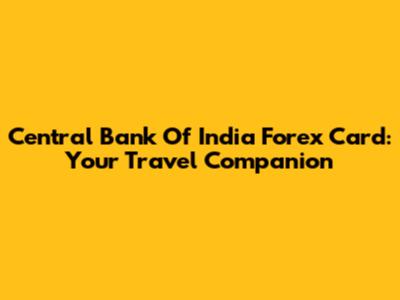 Central Bank Of India Forex Card: Your Travel Companion