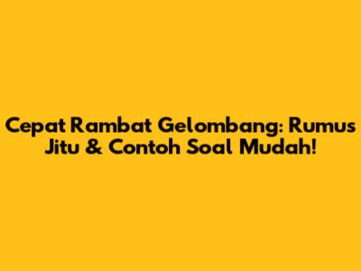 Cepat Rambat Gelombang: Rumus Jitu & Contoh Soal Mudah!