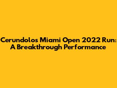 Cerundolo's Miami Open 2022 Run: A Breakthrough Performance