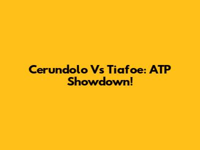 Cerundolo Vs Tiafoe: ATP Showdown!
