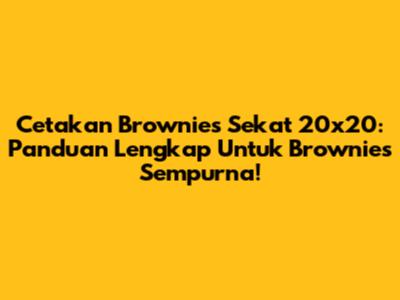 Cetakan Brownies Sekat 20x20: Panduan Lengkap Untuk Brownies Sempurna!
