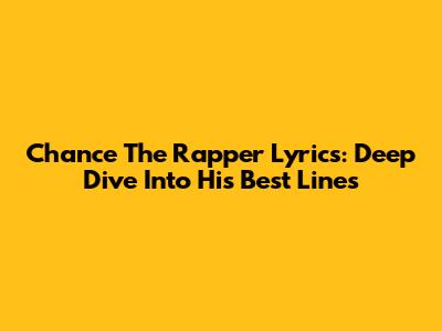 Chance The Rapper Lyrics: Deep Dive Into His Best Lines