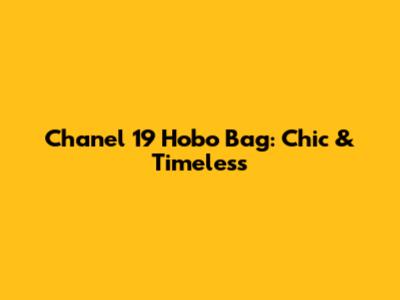 Chanel 19 Hobo Bag: Chic & Timeless