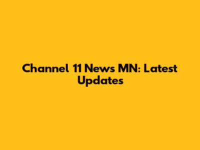 Channel 11 News MN: Latest Updates