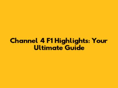 Channel 4 F1 Highlights: Your Ultimate Guide