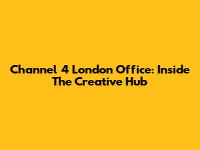 Channel 4 London Office: Inside The Creative Hub