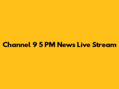 Channel 9 5 PM News Live Stream