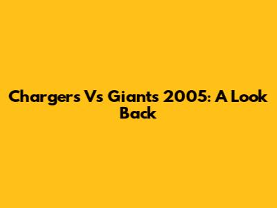 Chargers Vs Giants 2005: A Look Back