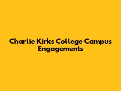 Charlie Kirk's College Campus Engagements