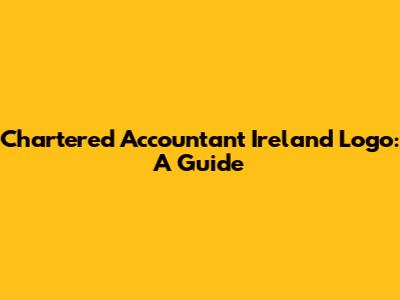 Chartered Accountant Ireland Logo: A Guide