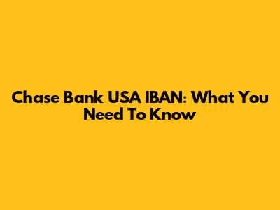 Chase Bank USA IBAN: What You Need To Know