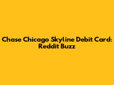 Chase Chicago Skyline Debit Card: Reddit Buzz