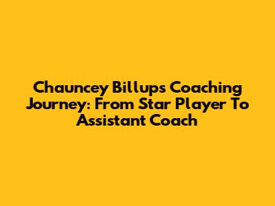 Chauncey Billups' Coaching Journey: From Star Player To Assistant Coach