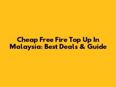 Cheap Free Fire Top Up In Malaysia: Best Deals & Guide