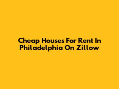 Cheap Houses For Rent In Philadelphia On Zillow