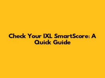 Check Your IXL SmartScore: A Quick Guide