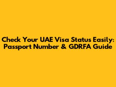Check Your UAE Visa Status Easily: Passport Number & GDRFA Guide