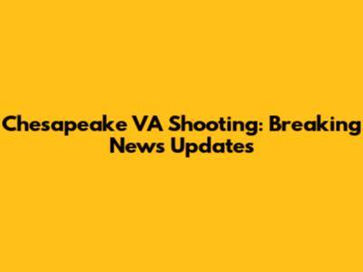 Chesapeake VA Shooting: Breaking News Updates