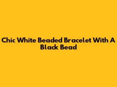 Chic White Beaded Bracelet With A Black Bead