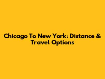 Chicago To New York: Distance & Travel Options