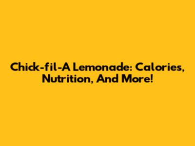Chick-fil-A Lemonade: Calories, Nutrition, And More!