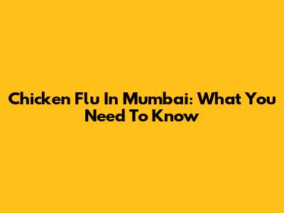 Chicken Flu In Mumbai: What You Need To Know