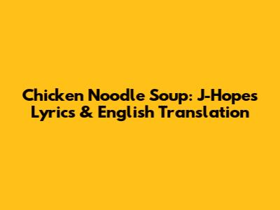 Chicken Noodle Soup: J-Hope's Lyrics & English Translation