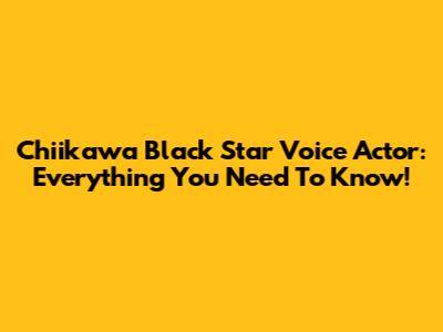 Chiikawa Black Star Voice Actor: Everything You Need To Know!
