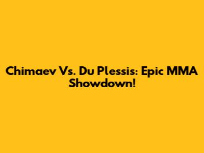 Chimaev Vs. Du Plessis: Epic MMA Showdown!