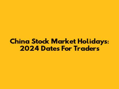 China Stock Market Holidays: 2024 Dates For Traders
