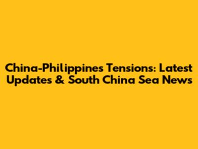 China-Philippines Tensions: Latest Updates & South China Sea News