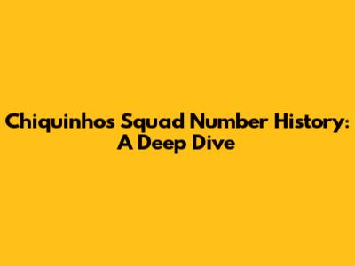 Chiquinho's Squad Number History: A Deep Dive