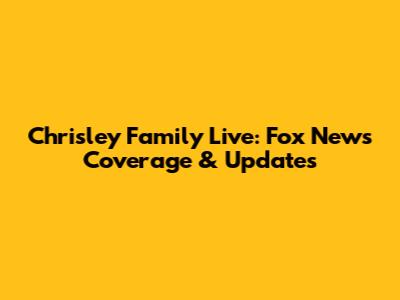 Chrisley Family Live: Fox News Coverage & Updates