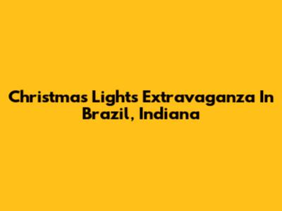 Christmas Lights Extravaganza In Brazil, Indiana