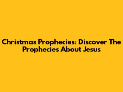 Christmas Prophecies: Discover The Prophecies About Jesus